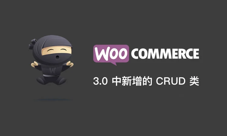 Understanding the New CRUD Classes in WooCommerce 3.0